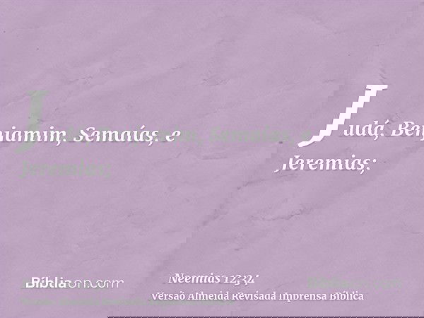Judá, Benjamim, Semaías, e Jeremias;