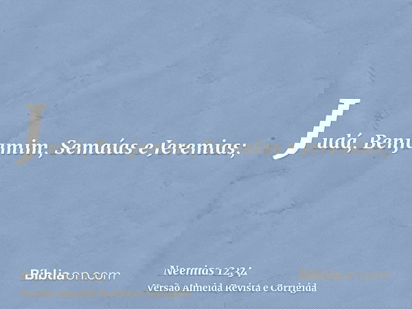 Judá, Benjamim, Semaías e Jeremias;