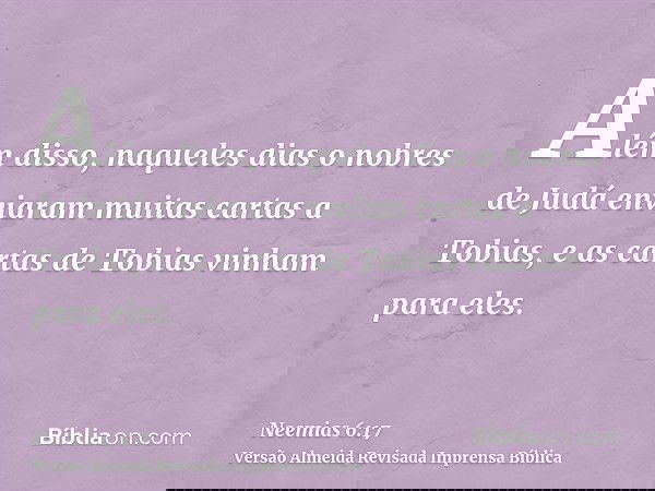 Além disso, naqueles dias o nobres de Judá enviaram muitas cartas a Tobias, e as cartas de Tobias vinham para eles.