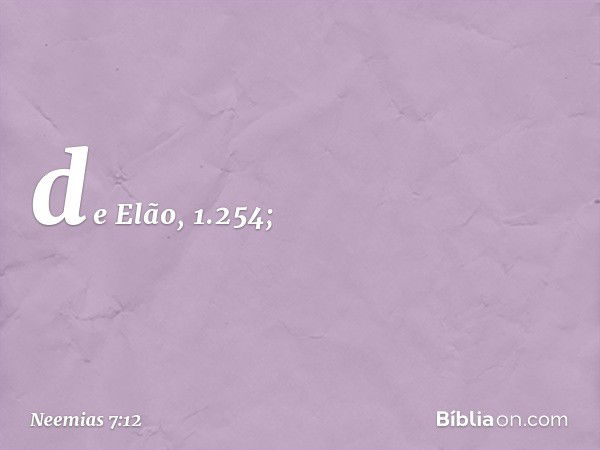 de Elão, 1.254; -- Neemias 7:12