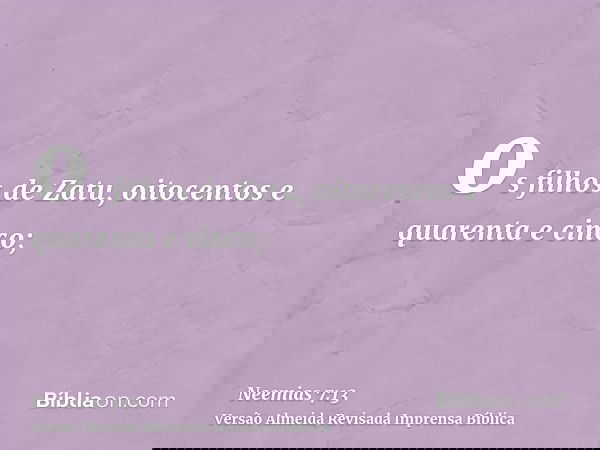 os filhos de Zatu, oitocentos e quarenta e cinco;