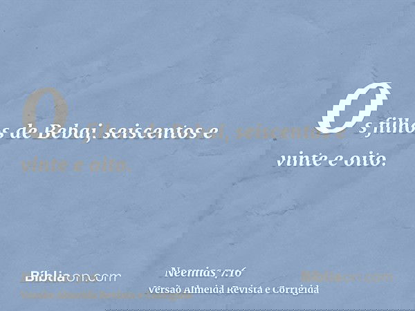 Os filhos de Bebai, seiscentos e vinte e oito.