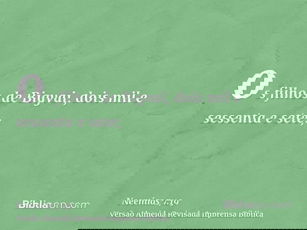 os filhos de Bigvai, dois mil e sessenta e sete;