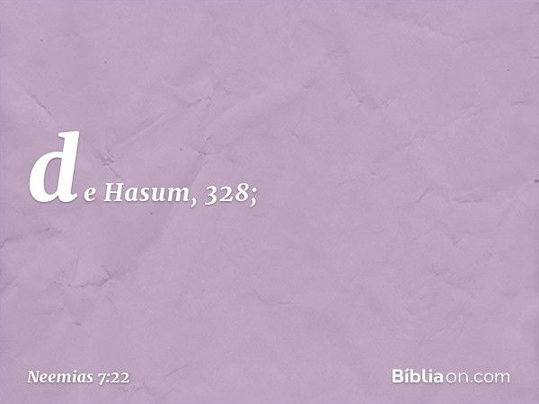 de Hasum, 328; -- Neemias 7:22