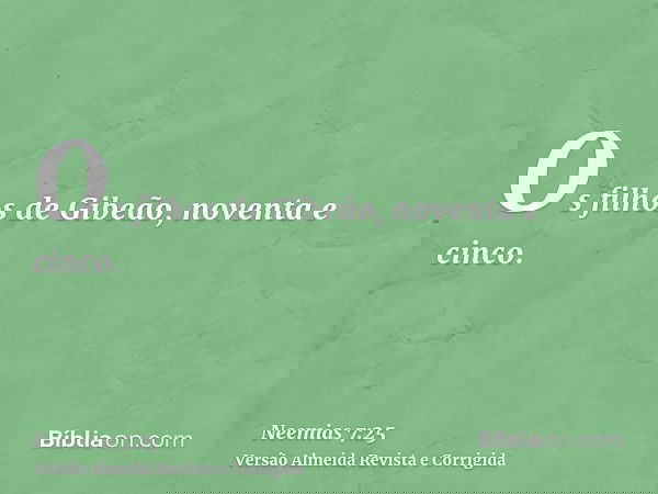 Os filhos de Gibeão, noventa e cinco.