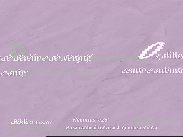 os filhos de Belém e de Netofá, cento e oitenta e oito;