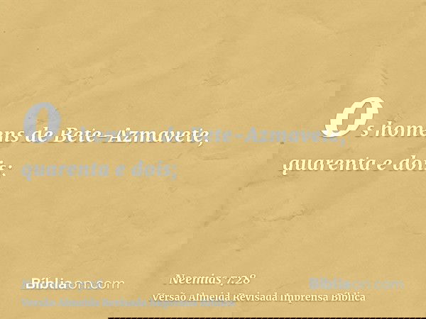 os homens de Bete-Azmavete, quarenta e dois;