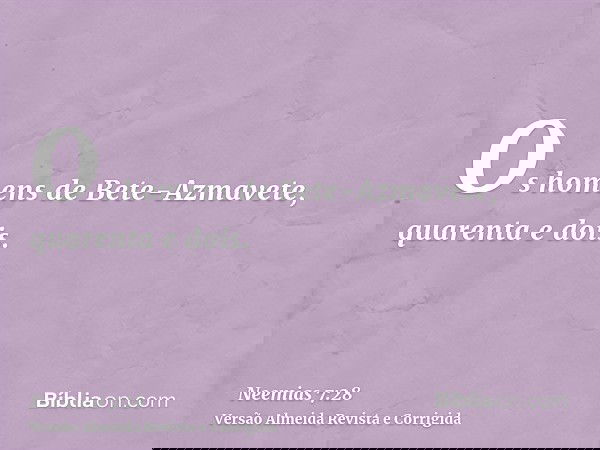 Os homens de Bete-Azmavete, quarenta e dois.
