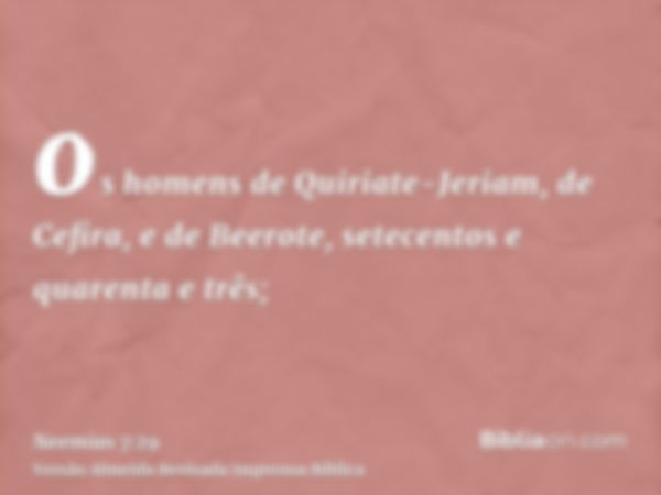 os homens de Quiriate-Jeriam, de Cefira, e de Beerote, setecentos e quarenta e três;