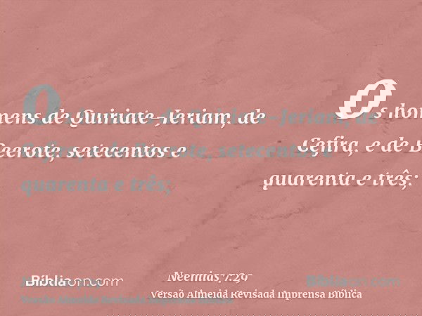 os homens de Quiriate-Jeriam, de Cefira, e de Beerote, setecentos e quarenta e três;