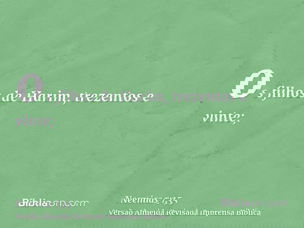 os filhos de Harim, trezentos e vinte;