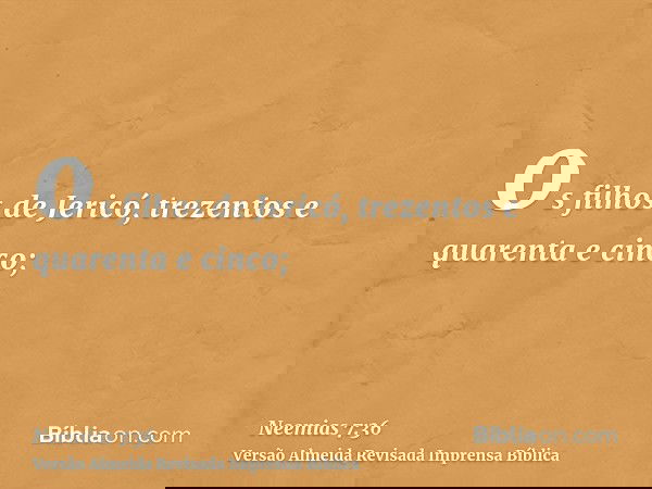 os filhos de Jericó, trezentos e quarenta e cinco;