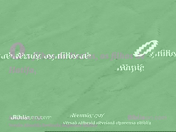 os filhos de Nezias, os filhos de Hatifa,