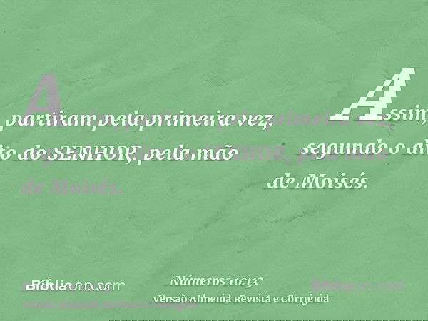 Assim, partiram pela primeira vez, segundo o dito do SENHOR, pela mão de Moisés.