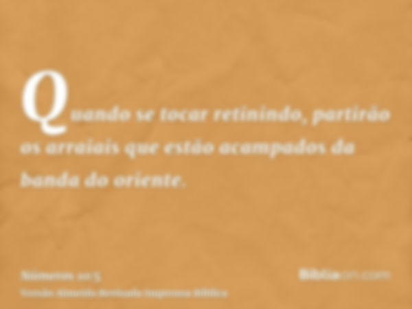 Quando se tocar retinindo, partirão os arraiais que estão acampados da banda do oriente.