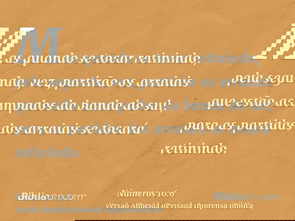 Mas quando se tocar retinindo, pela segunda, vez, partirão os arraiais que estão acampados da banda do sul; para as partidas dos arraiais se tocará retinindo.