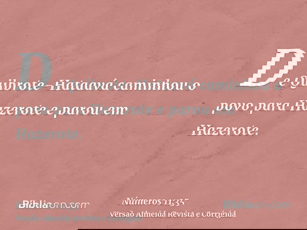 De Quibrote-Hataavá caminhou o povo para Hazerote e parou em Hazerote.