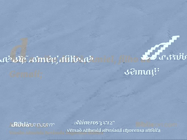 da tribo de Dã, Amiel, filho de Gemali;