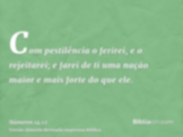 Com pestilência o ferirei, e o rejeitarei; e farei de ti uma nação maior e mais forte do que ele.