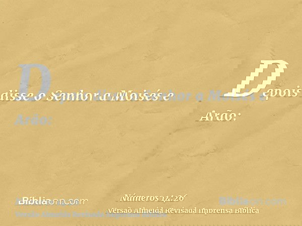 Depois disse o Senhor a Moisés e Arão: