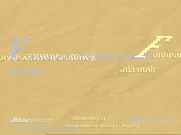Falou mais o SENHOR a Moisés, dizendo:
