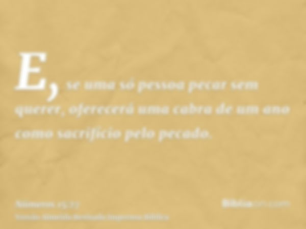 E, se uma só pessoa pecar sem querer, oferecerá uma cabra de um ano como sacrifício pelo pecado.