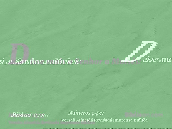 Disse mais o Senhor a Moisés: