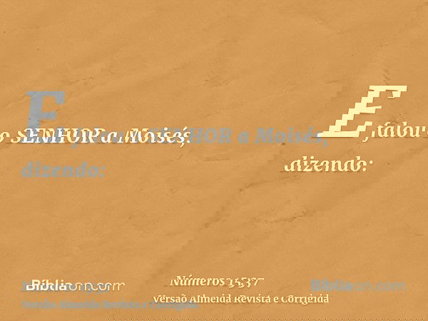 E falou o SENHOR a Moisés, dizendo: