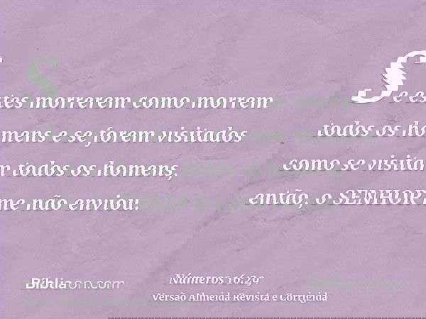 Se estes morrerem como morrem todos os homens e se forem visitados como se visitam todos os homens, então, o SENHOR me não enviou.