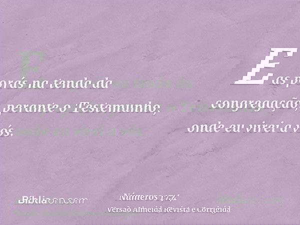 E as porás na tenda da congregação, perante o Testemunho, onde eu virei a vós.