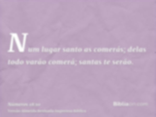 Num lugar santo as comerás; delas todo varão comerá; santas te serão.