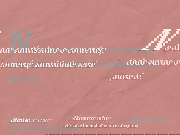 No lugar santíssimo o comerás; todo varão o comerá; santidade será para ti.