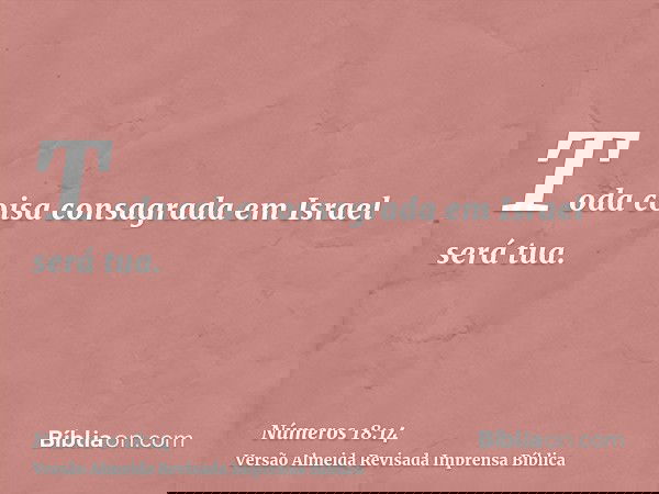 Toda coisa consagrada em Israel será tua.