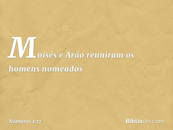 Moisés e Arão reuniram os homens nomeados -- Números 1:17