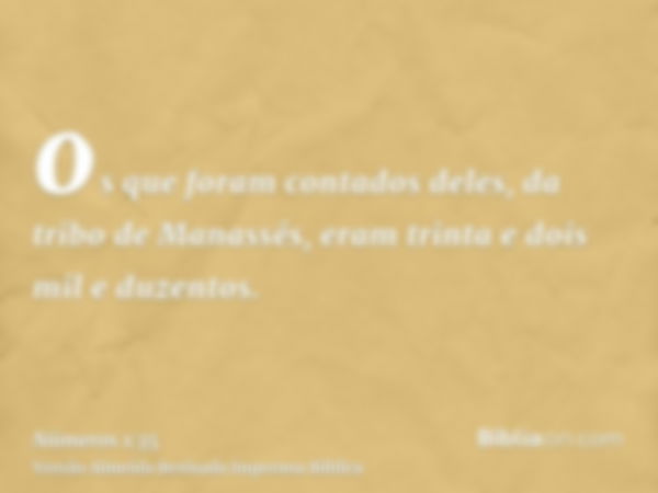 os que foram contados deles, da tribo de Manassés, eram trinta e dois mil e duzentos.