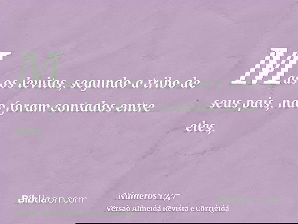 Mas os levitas, segundo a tribo de seus pais, não foram contados entre eles,