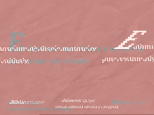 E dominará um de Jacó e matará os que restam das cidades.