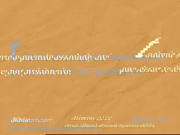 todavia será o quenita assolado, até que Assur te leve por prisioneiro.
