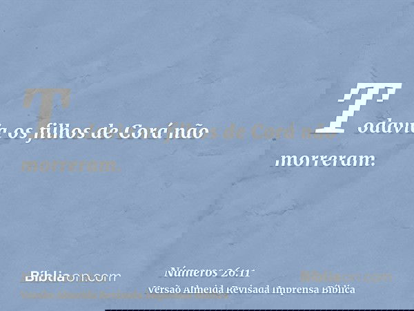 Todavia os filhos de Corá não morreram.