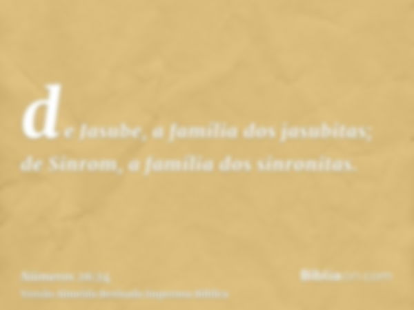 de Jasube, a família dos jasubitas; de Sinrom, a família dos sinronitas.