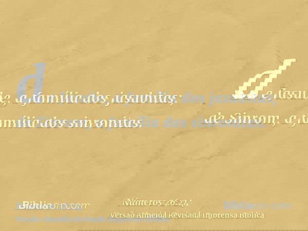 de Jasube, a família dos jasubitas; de Sinrom, a família dos sinronitas.