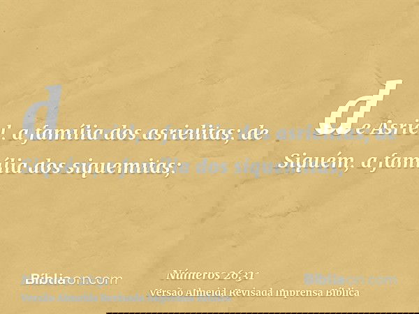 de Asriel, a família dos asrielitas; de Siquém, a família dos siquemitas;