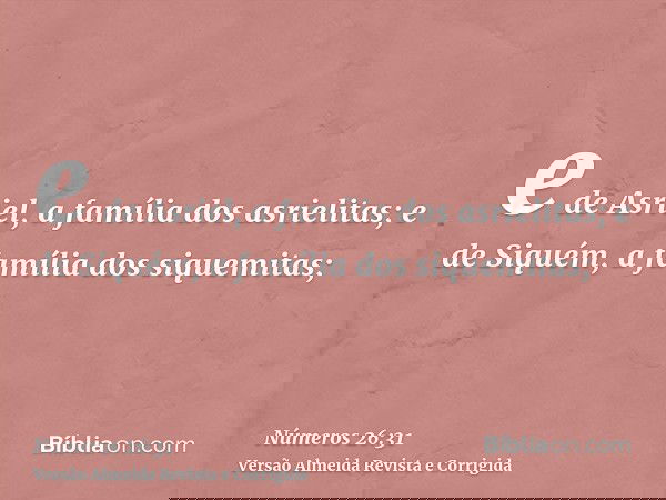 e de Asriel, a família dos asrielitas; e de Siquém, a família dos siquemitas;