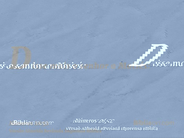 Disse mais o senhor a Moisés: