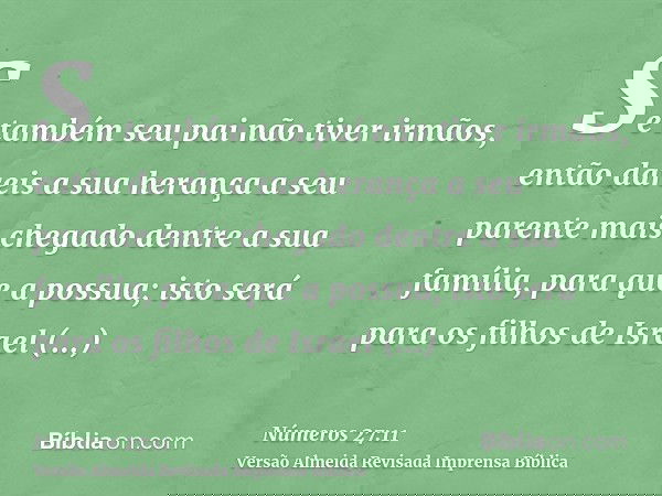 Se também seu pai não tiver irmãos, então dareis a sua herança a seu parente mais chegado dentre a sua família, para que a possua; isto será para os filhos de I