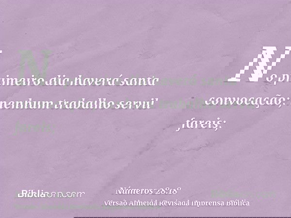 No primeiro dia haverá santa convocação; nenhum trabalho servil fareis;