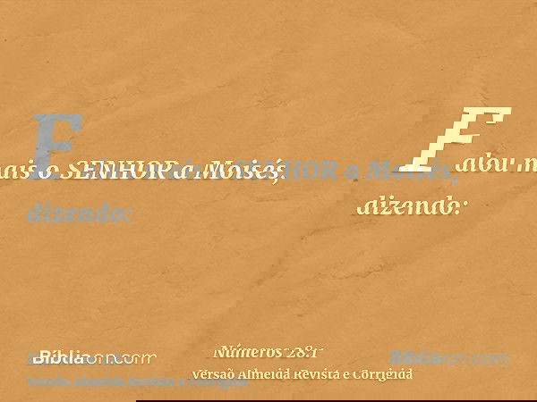 Falou mais o SENHOR a Moisés, dizendo: