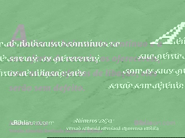 Além do holocausto contínuo e a sua oferta de cereais, os oferecereis, com as suas ofertas de libação; eles serão sem defeito.