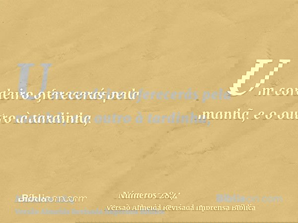 Um cordeiro oferecerás pela manhã, e o outro à tardinha,