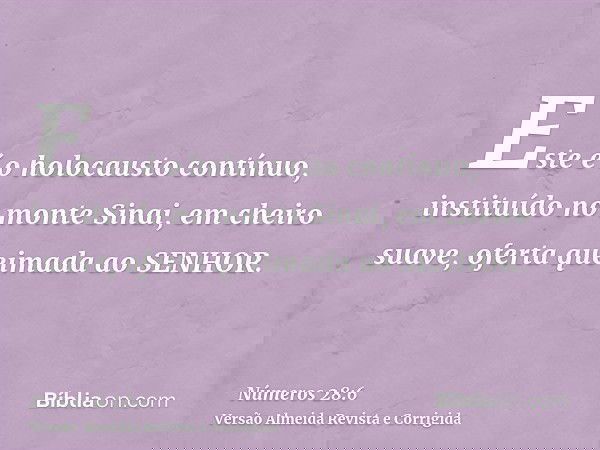 Este é o holocausto contínuo, instituído no monte Sinai, em cheiro suave, oferta queimada ao SENHOR.